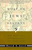 What Do Jews Believe?: The Spiritual Foundations of Judaism