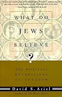 What Do Jews Believe?: The Spiritual Foundations of Judaism