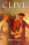 Clive of India: The Life and Death of a British Emperor