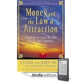Money, and the Law of Attraction: Learning to Attract Wealth, Health, and Happiness (Kindle Edition)