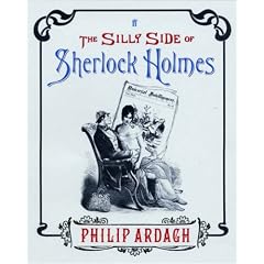 The Silly Side of Sherlock Holmes: A Brand New Adventure Using a Bunch of Old Pictures