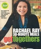 Get Togethers: Rachael Ray 30-Minute Meals