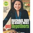 Get Togethers: Rachael Ray 30-Minute Meals