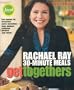 Get Togethers: Rachael Ray 30-Minute Meals