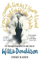 You Cannot Live as I Have Lived and Not End Up Like This: The Thoroughly Disgraceful Life and Times of Willie Donaldson