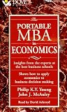 The Portable MBA in Economics: Insights from the Experts at the Best Business Schools : Shows How to Apply Economics to Business Decision Making (Portable Mba Series)