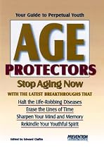 Age Protectors: Stop Aging Now With the Latest Breakthroughs That: Halt the Life-Robbing Diseases * Erase the Lines of Time * Sharpen Your Mind and Memory * Rekindle Your Youthful Spirit