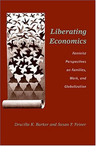 Liberating Economics: Feminist Perspectives on Families, Work, and Globalization (Advances in Heterodox Economics)