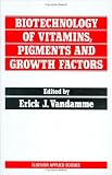 Biotechnology of Vitamins, Pigments and Growth Factors (Elsevier Applied Biotechnology Series)