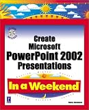 Create Microsoft PowerPoint 2002 Presentations In a Weekend w/CD (In a Weekend) Nancy Stevenson, Coletta Witherspoon