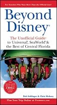 Beyond Disney: The Unofficial Guide to Universal, Sea World and the Best of Central Florida (Beyond Disney: The Unofficial Guide to Universal, SeaWorld, & the Best of Central Florida)
