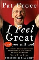 I Feel Great And You Will Too: An Inspiring Journey Of Success With Practical Tips On How To Score Big In Life