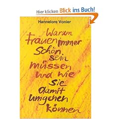 Warum Frauen immer sch�n sein m�ssen und wie sie damit umgehen k�nnen (Book on Demand)