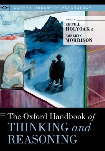 The Oxford Handbook of Thinking and Reasoning (Oxford Library of Psychology) Reprint Edition published by Oxford University Press, USA (2013)