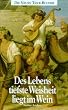Des Lebens tiefste Weisheit liegt im Wein. Heitere Kulturgeschichte des Rebensaftes