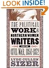 The Political Work of Northern Women Writers and the Civil War, 1850-1872 (Civil War America)