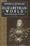 Historical Dictionary of the Elizabethan World