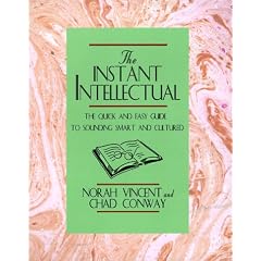 The Instant Intellectual: The Quick & Easy Guide to Sounding Smart & Cultured