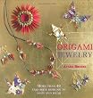 Origami Jewelry: More Than 40 Exquisite Designs to Fold and Wear