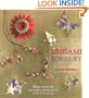 Origami Jewelry: More Than 40 Exquisite Designs to Fold and Wear