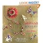 Origami Jewelry: More Than 40 Exquisite Designs to Fold and Wear