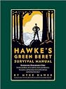 Hawke's Green Beret Survival Manual: Essential Strategies for: Shelter and Water, Food and Fire, Tools and Medicine, Navigation and Signaling, Survival ... Your Essential Guide to Getting Out Alive