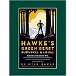 Mykel Hawke's Green Beret Survival Manual: Essential Strategies For: Shelter and Water, Food and Fire, Tools and Medicine, Navigation and Signaling, Survival Psychology and Getting Out Alive! ~ Mykel Hawke