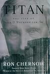 Titan: The Life of John D. Rockefeller, Sr. (Vintage)