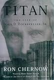 Titan: The Life of John D. Rockefeller, Sr.