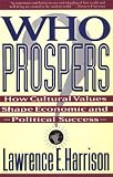 Who Prospers: How Cultural Values Shape Economic And Political Success