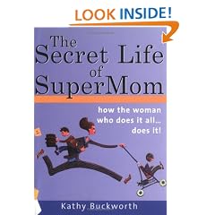 Secret Life Of Supermom: the Tricks and Truths Of Having It All