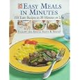 Easy Meals in Minutes: 150 Tasty Recipes in 30 Minutes or Less