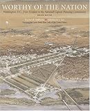 Worthy of the Nation: Washington, DC, from L'Enfant to the National Capital Planning Commission