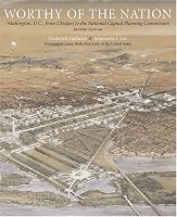 Worthy of the Nation: Washington, DC, from L'Enfant to the National Capital Planning Commission