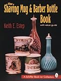 The Shaving Mug & Barber Bottle Book: With Value Guide