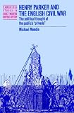 Henry Parker and the English Civil War: The Political Thought of the Publics Privado (Cambridge Studies in Early Modern British History)