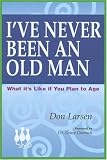 I ve Never Been An Old Man: What It s Like If You Plan To Age