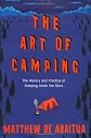 The art of camping : the history and practice of sleeping under the stars
