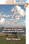 An Anti-Cancer Diet: Prevent & reverse cancer.  Live longer & look younger.  Lower cholesterol & lose weight.