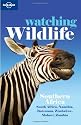 Watching Wildlife: Southern Africa - South Africa, Namibia, Botswana, Zimbabwe, Malawi, Zambia (Lonely Planet Watching Wildlife)
