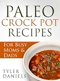 Paleo Crock Pot Recipes: For Busy Moms & Dads