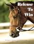 Release to Win (The Secret to Riding or Showing Your Horse With Confidence)