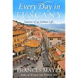 Every Day in Tuscany: Seasons of an Italian Life