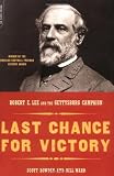 Last Chance For Victory: Robert E. Lee And The Gettysburg Campaign