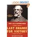 Last Chance For Victory: Robert E. Lee And The Gettysburg Campaign