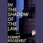 In the Shadow of the Law | Kermit Roosevelt