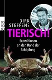 Tierisch! Expeditionen an den Rand der Sch�pfung: Expedition an den Rand der Sch�pfung title=