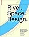 River.Space.Design: Planning Strategies, Methods and Projects for Urban Rivers