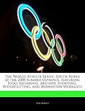 The World Athlete Series: South Korea at the 2008 Summer Olympics, featuring Judo, Swimming, Archery, Shooting, Weightlifting, and Badminton Medalists