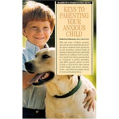 Keys to Parenting Your Anxious Child